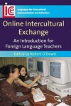 Online Intercultural Exchange: An Introduction for Foreign Language Teachers - Robert O'Dowd