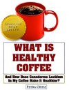 What is Healthy Coffee, and how does Ganoderma Lucidum in my coffee make it healthier? - Petra Ortiz