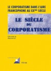 Le Corporatisme Dans L'Aire Francophone Au Xxeme Siecle - Olivier Dard