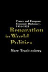 Reparation in World Politics: France and European Economic Diplomacy, 1916-1923 - Marc Trachtenberg