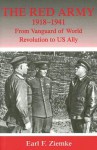 The Red Army, 1918-1941: From Vanguard of World Revolution to Us Ally - Earl F. Ziemke