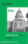 The Third House: Lobbyists, Power, and Money in Sacramento - Jay Michael, Dan Walters