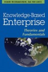 Knowledge-Based Enterprise: Theories and Fundamentals - Nilmini Wickramasinghe