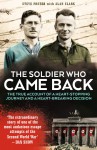 The Soldier Who Came Back: The True Account of a Heart-Stopping Journey and a Heart-Breaking Decision - Alan Clark, Steve Foster