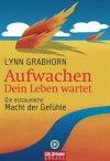 Aufwachen - Dein Leben wartet: Die erstaunliche Macht der Gefühle (German Edition) - Lynn Grabhorn, Yutta Klingbeil