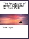 The Restoration of Belief: Complete in Three Parts - Isaac Taylor