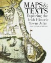 Maps & Texts: Exploring the Irish Historic Towns Atlas - H.B. Clarke, Sarah Gearty