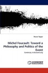 Michel Foucault: Toward a Philosophy and Politics of the Event - Rowan Tepper