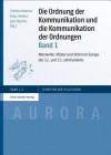 Die Ordnung Der Kommunikation Und Die Kommunikation Der Ordnungen. Band 1: Netzwerke: Kloster Und Orden Im Europa Des 12. Und 13. Jahrhunderts - Cristina Andenna, Klaus Herbers, Gert Melville