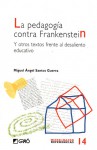 La pedagogía contra Frankenstein y otros textos frente al desaliento educativo - Miguel Angel Santos Guerra