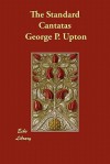 The Standard Cantatas - George P. Upton