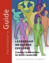 Leadership Metaphor Explorer: Creative Conversations for Better Leadership Facilitator's Guide - Chuck J. Palus, David Magellan Horth