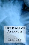 The Rage of Atlantis - Dani J Caile