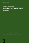 Sympathy for the Abyss: A Study in the Novel of German Modernism: Kafka, Broch, Musil, and Thomas Mann - Stephen D. Dowden