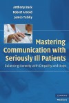 Mastering Communication with Seriously Ill Patients: Balancing Honesty with Empathy and Hope - Anthony Back, Robert Arnold, James Tulsky