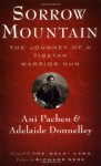 Sorrow Mountain: The Journey of a Tibetan Warrior Nun - Ani Pachen, Adelaide Donnelly, Richard Gere