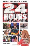 24 Hours in Journalism - John Dale