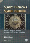 Syariat Islam Yes Syariat Islam No: Dilema Piagam Jakarta Dalam Amandemen UUD 1945 - Ahmad Syafi'i Maarif, Deliar Noer, Nurcholish Madjid, Salahuddin Wahid, Umar Shihab