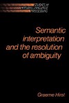 Semantic Interpretation and the Resolution of Ambiguity - Graeme Hirst, Steven Bird, Branimir Boguraev