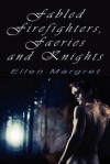 Fabled Firefighters, Faeries and Knights - Ellen Margret