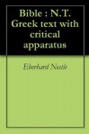 Bible : N.T. Greek text with critical apparatus - Eberhard Nestle