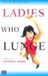 Ladies Who Lunge: Celebrating Difficult Women - Tara Brabazon