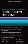 Oxford American Handbook of Reproductive Medicine (Oxford American Handbooks of Medicine (Quality Paperback)) - John Guillebaud, Hugh S. Taylor, Tamir S. Aldad, Enda McVeigh, Roy Homburg