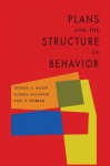 Plans and the Structure of Behavior - George A Miller, Eugene Galanter, Karl H Pribram