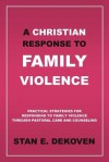 A Christian Response to Family Violence - Stan E. Dekoven