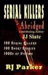 Serial Killers (Encyclopedia of 100 Serial Killers) (True Crime Books by RJ Parker Publishing Book 12) - Rj Parker