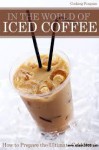 In The World of Iced Coffee - How To Prepare The Ultimate Cold Drink - Cooking Penguin