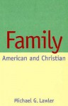 Family: American and Christian - Michael G. Lawler