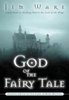 God of the Fairy Tale: Finding Truth in the Land of Make-Believe - Jim Ware