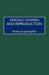 Hmong Women and Reproduction - Pranee Liamputtong Rice, Pranee Liamputtong