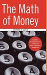 The Math of Money: Making Mathematical Sense of Your Personal Finances - Morton D. Davis