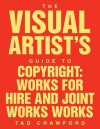 The Visual Artist's Guide to: Copyright: Works for Hire and Joint Works Works - Tad Crawford