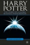 Harry Potter: The Story of a Global Business Phenomenon - Susan Gunelius