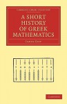 A Short History of Greek Mathematics - James Gow