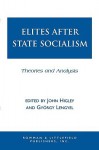 Elites After State Socialism: Theories and Analysis - John Higley, Gyorgy Lengyel, Gy Lengyel