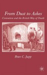 From Dust to Ashes: The Development of Cremation in England, 1820-1997 - Peter C. Jupp