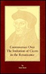 Controversies Over the Imitation of Cicero in the Renaissance - Izora Scott