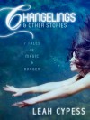 Changelings & Other Stories - Leah Cypess