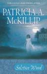 Solstice Wood - Patricia A. McKillip