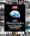 LIFE 100 Photographs that Changed the World: An Updated Edition of LIFE's Classic Book - Life Magazine