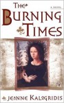 The Burning Times: A Novel - Jeanne Kalogridis