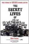 The Secret Lives of Hoarders: True Stories of Tackling Extreme Clutter - Matt Paxton, Phaedra Hise