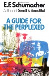 A Guide for the Perplexed - E.F. Schumacher