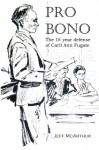 Pro Bono: The 18-Year Defense of Caril Ann Fugate - Jeff McArthur