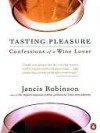 Tasting Pleasure: Confessions of a Wine Lover - Jancis Robinson