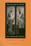 Renouncing the World Yet Leading the Church: The Monk-Bishop in Late Antiquity - Andrea Sterk